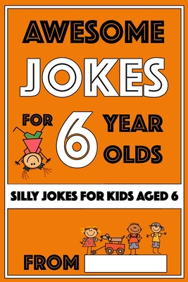 Awesome Jokes For 6 Year Olds: Silly Jokes for Kids Aged 6 - The Love Gifts, Share