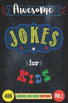 Awesome Jokes for Kids Vol.1: (400 Hilarious Jokes about Everything) - Gilden, Dan