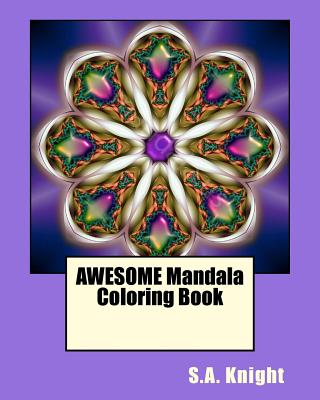 AWESOME Mandala Coloring Book: Fun Mandala shapes coloring book...Fun for all ages! - Knight, S a