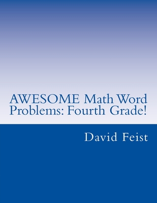 AWESOME Math Word Problems: Fourth Grade - Feist, David
