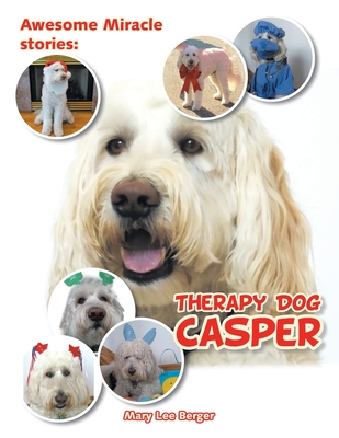 Awesome Miracle Stories: Therapy Dog Casper - Berger, Mary Lee