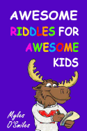 Awesome Riddles for Awesome Kids: Trick Questions, Riddles and Brain Teasers for Kids Age 8-12
