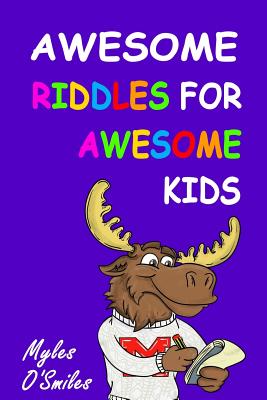 Awesome Riddles for Awesome Kids: Trick Questions, Riddles and Brain Teasers for Kids Age 8-12 - O'Smiles, Myles