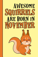 Awesome Squirrels Are Born in November: Birthday Gift Birth Month November - blank writing Journal - Notebook - Diary- Planner with lined pages for Notes, Sketches, To Do Lists and much more. Great gift idea for Squirrel Lovers