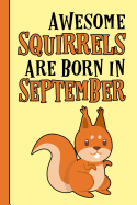 Awesome Squirrels Are Born in September: Birthday Gift Birth Month September - blank writing Journal Notebook Diary Planner with lined pages for Notes, Sketches, To Do Lists and much more. Great gift idea for Squirrel Lovers