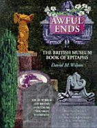 Awful Ends: The British Museum Book of Epitaphs