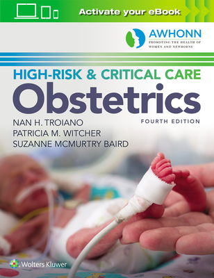 Awhonn's High-Risk & Critical Care Obstetrics - Troiano, Nan H, RN, Msn, and Witcher, Patricia M, RN, Msn, and Baird, Suzanne, RN