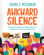 Awkward Silence Handbook: Practical Activities for White Ministry Leaders to Confront Anti-Racism