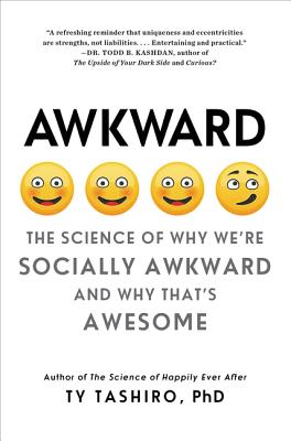 Awkward: The Science of Why We'Re Socially Awkward and Why That's Awesome - Tashiro, Ty