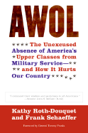 AWOL: The Unexcused Absence of America's Upper Classes from Military Service -- And How It Hurts Our Country - Roth-Douquet, Kathy, and Schaeffer, Frank