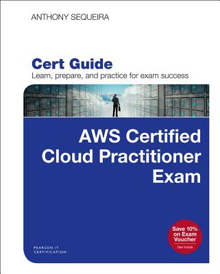 AWS Certified Cloud Practitioner (CLF-C01) Cert Guide - Sequeira, Anthony