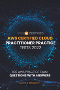 AWS Certified Cloud Practitioner Practice Tests 2022: 400 AWS Practice Exam Questions with Answers