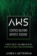 AWS Certified Solutions Architect Associate: A complete practice exam training for SAA-C02 to pass the text and get your certification quickly