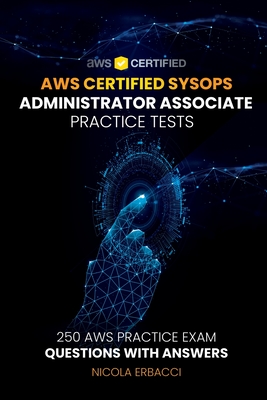 AWS Certified SysOps Administrator Associate Practice Tests: 250 AWS Practice Exam Questions with Answers - Erbacci, Nicola