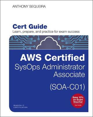 Aws Certified Sysops Administrator - Associate (Soa-C01) Cert Guide - Sequeira, Anthony