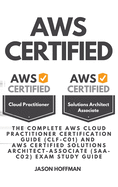 Aws Certified: the Complete AWS cloud practitioner certification guide (CLF-C01) and AWS Certified Solutions Architect-Associate (SAA-C02) Exam Study Guide