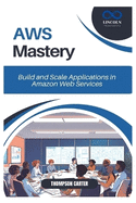 AWS Mastery: Build and Scale Applications in Amazon Web Services