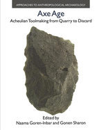 Axe Age: Acheulian Tool-Making from Quarry to Discard