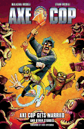 Axe Cop Volume 5: Axe Cop Gets Married And Other Stories