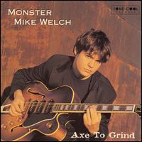 Axe to Grind - Monster Mike Welch