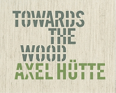 Axel Hutte: Towards the Wood