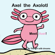 Axel the Axolotl: Meet Axel!