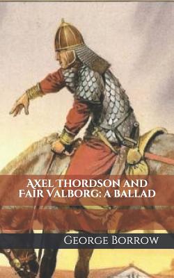 Axel Thordson and Fair Valborg: A Ballad - Wise, Thomas James (Editor), and Borrow, George