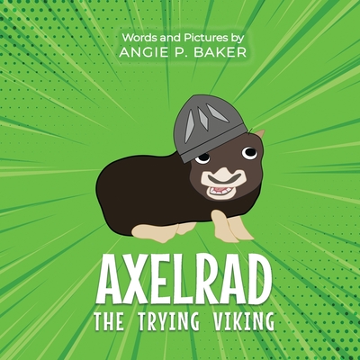 Axelrad the Trying Viking - Baker, Angie P