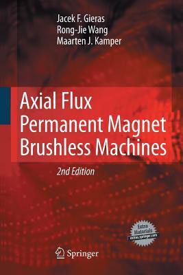 Axial Flux Permanent Magnet Brushless Machines - Gieras, Jacek F, and Wang, Rong-Jie, and Kamper, Maarten J