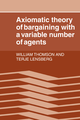 Axiomatic Theory of Bargaining with a Variable Number of Agents - Thomson, William, and Lensberg, Terje, and William, Thomson