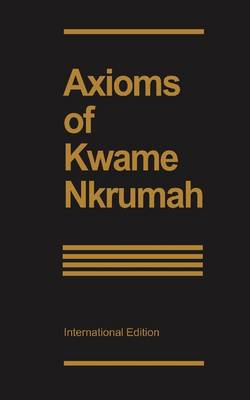 Axioms of Kwame Nkrumah - Nkrumah, Kwame