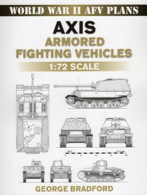 Axis Armored Fighting Vehicles: 1:72 Scale - Bradford, George