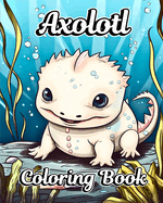 Axolotl Coloring Book: Exotic Mexican Walking Fish Drawings for Kids