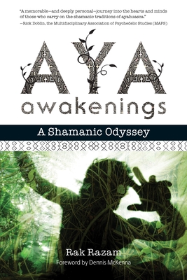 Aya Awakenings: A Shamanic Odyssey - Razam, Rak, and McKenna, Dennis J (Foreword by)