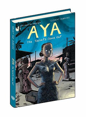 Aya: The Secrets Come Out - Abouet, Marguerite, and Oubrerie, Clement, and Dascher, Helge (Translated by)