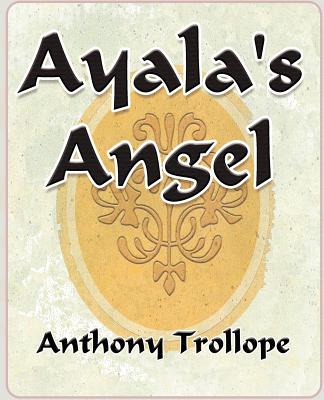 Ayalas Angel - - Trollope, Anthony