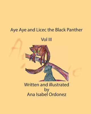 Aye Aye and Licec the Black Panther: Vol III - Ordonez, Ana Isabel