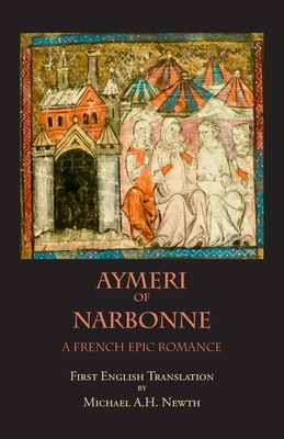 Aymeri of Narbonne: A French Epic Romance - Newth, Michael A (Editor)
