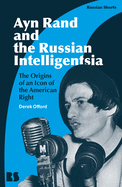 Ayn Rand and the Russian Intelligentsia: The Origins of an Icon of the American Right