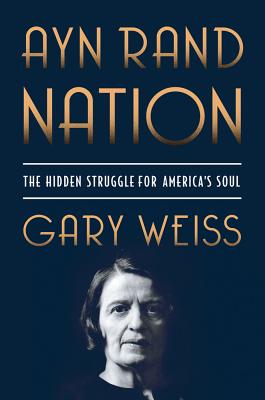 Ayn Rand Nation: The Hidden Struggle for America's Soul - Weiss, Gary