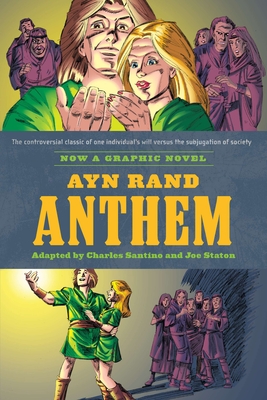 Ayn Rand's Anthem: The Graphic Novel - Santino, Charles, and Staton, Joe (Illustrator), and Rand, Ayn