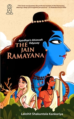 Ayodhya's Ahimsak Odyssey: The Jain Ramayan - Kankariya, Lakshit Shakuntala