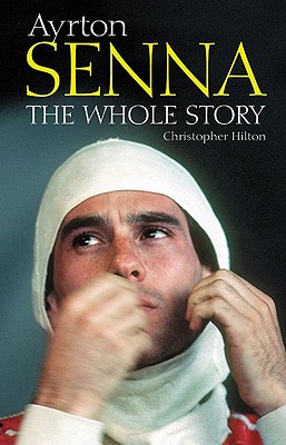 Ayrton Senna: The Whole Story - Haynes Publishing, and Hilton, Christopher