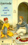 Ayurveda: Life, Health, and Longevity - Svoboda, Robert E, Dr.