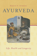Ayurveda: Life, Health, and Longevity