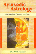 Ayurvedic Astrology: Self Healing Through the Stars