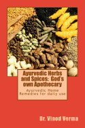 Ayurvedic Herbs and Spices: God's own Apothecary: Ayurvedic Home Remedies for daily use