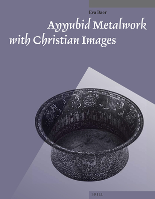 Ayyubid Metalwork with Christian Images - Baer, Eva