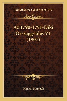 AZ 1790-1791-Diki Orszaggyules V1 (1907) - Marczali, Henrik