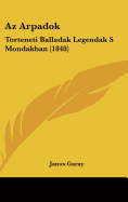 AZ Arpadok: Torteneti Balladak Legendak S Mondakban (1848)